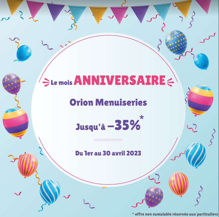 L’anniversaire Orion Menuiseries : des promotions exceptionnelles !